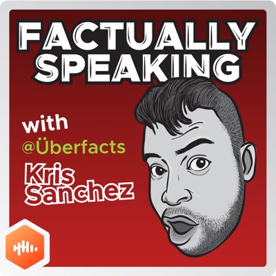 Factually Speaking with Kris Sanchez (@Uberfacts):Castbox / Uberfacts