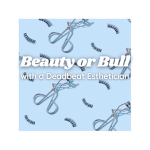 Beauty or Bull with a Deadbeat Esthetician