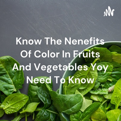 Know The Nenefits Of Color In Fruits And Vegetables Yoy Need To Know