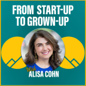 From Start-Up to Grown-Up - Alisa Cohn