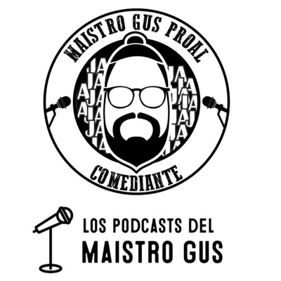 Los Podcasts del Maistro Gus. (Comediante).