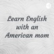 Learn English with an American mom