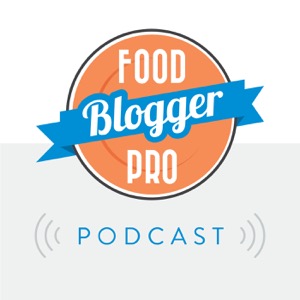 The Food Blogger Pro Podcast