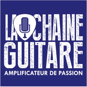 La Chaîne Guitare - Amplificateur de Passion - Podcasts-Online.org