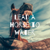Lead a Horse to Water - Trudi Dempsey