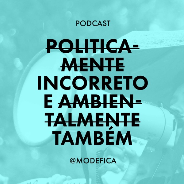 Politicamente Incorreto... E Ambientalmente Também