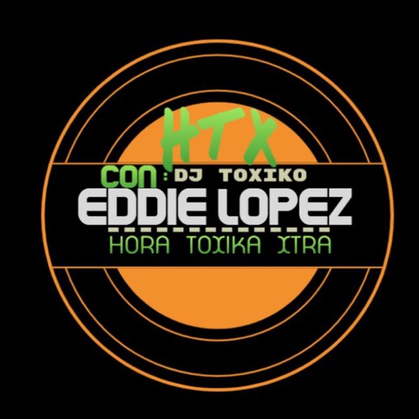 HTX-Hora Toxika Xtra (Eddie Lopez) DJ Toxico.com