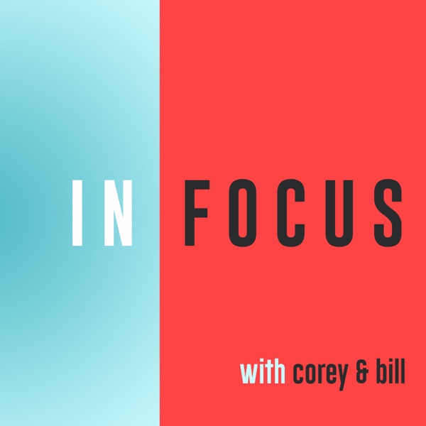 In Focus with Corey Allen & Bill Cornelius podcast show image