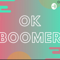 The meaning behind “ok boomer” podcast