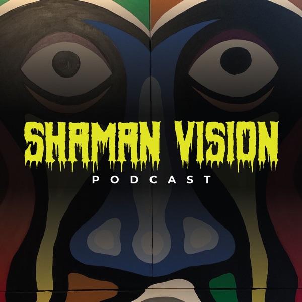 SHAMAN VISION PODCAST