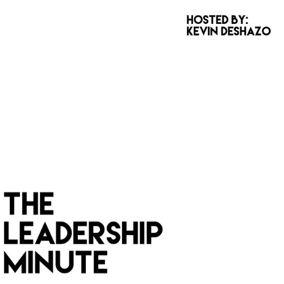 The Leadership Minute with Kevin DeShazo The Leadership Minute with Kevin DeShazo