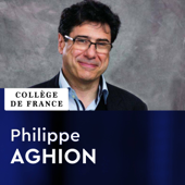 Économie des institutions, de l'innovation et de la croissance - Philippe Aghion - Collège de France