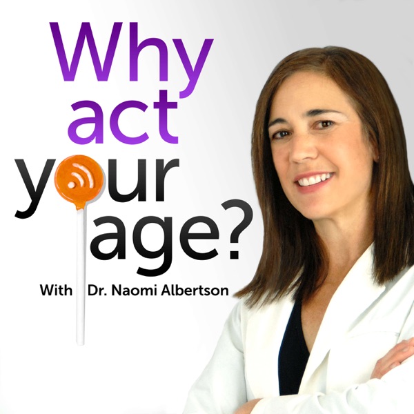 Why Act Your Age? With Dr. Naomi Albertson Artwork
