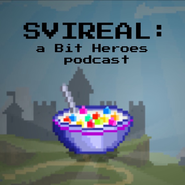 Svireal - A Bit Heroes Podcast