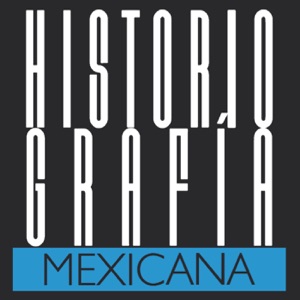 Historiografía Mexicana | Episodios de la historia de México