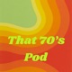 That 70's Pod