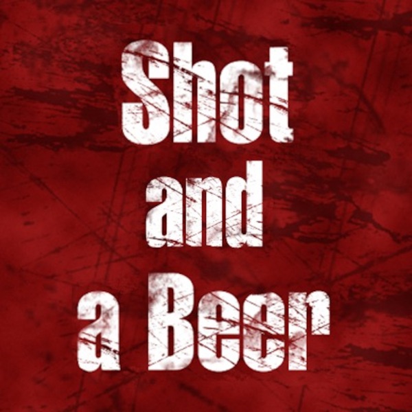 Shot and a Beer's Podcast