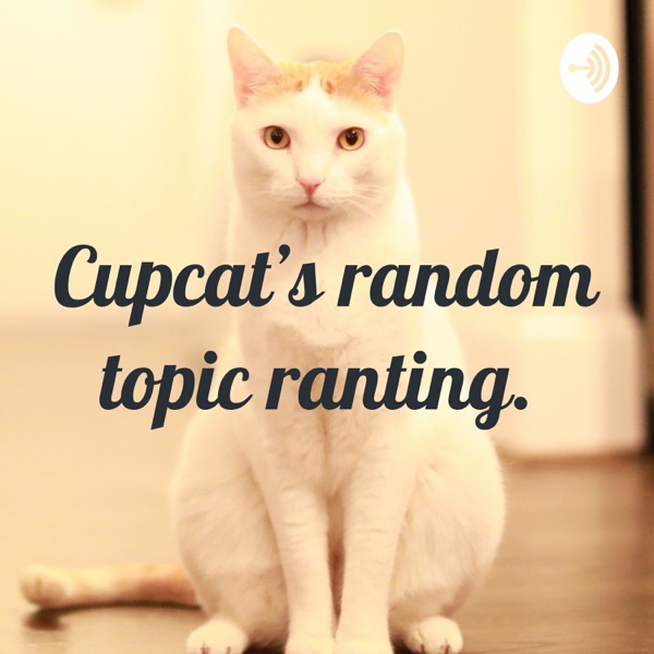 Cupcat's random topic ranting. 
