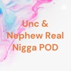 Unc & Nephew Real Nigga POD artwork