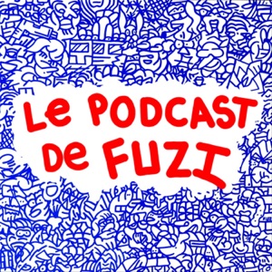 LE PODCAST DE FUZI