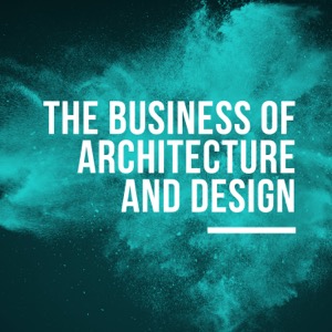 The Business of Architecture and Design Podcast