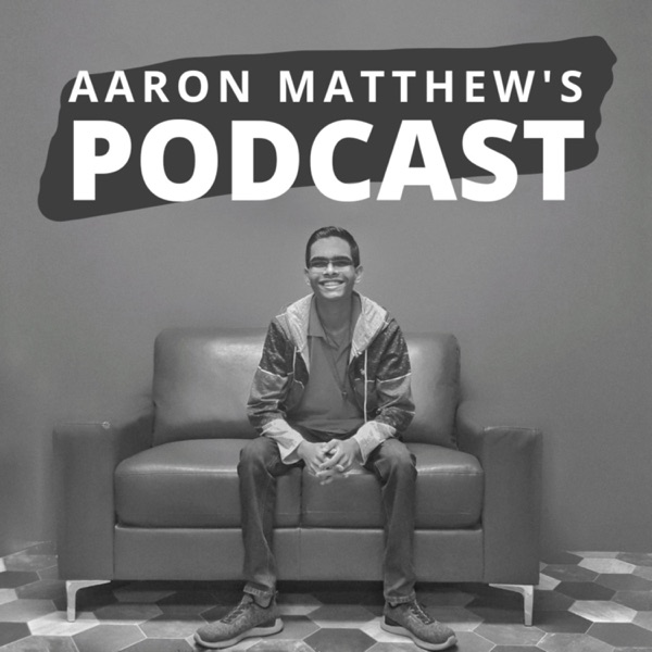 Aaron Matthew's Podcast by Aaron Matthew Beharry
