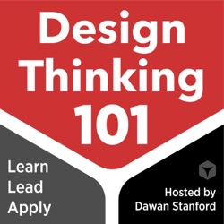 Design Thinking in Practice: a conversation between Allen Higgins & Dawan Stanford — DT101 E115