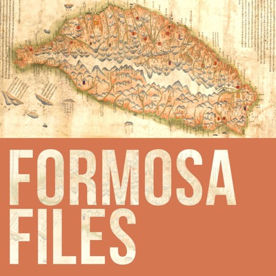 The Taiwan History Podcast: Formosa Files The Taiwan History Podcast: Formosa Files