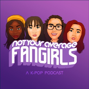 Not Your Average Fangirls: A K-Pop Podcast