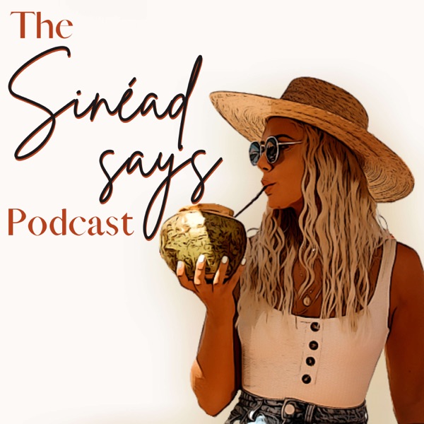 The Sinead Says Podcast