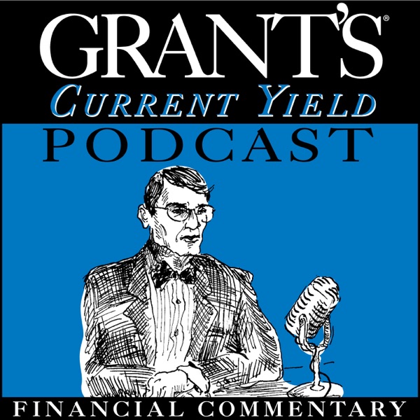 Grant’s Current Yield Podcast | Finance Expert Jim Grant on Investment, Stock Markets, Real Estate & Federal Reserve