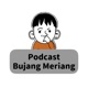 Podcast Bujang Meriang