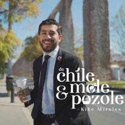 De Chile, Mole y Pozole con Kike Mireles