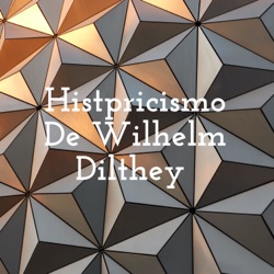 Histpricismo De Wilhelm Dilthey 