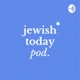 Jewish Today Pod