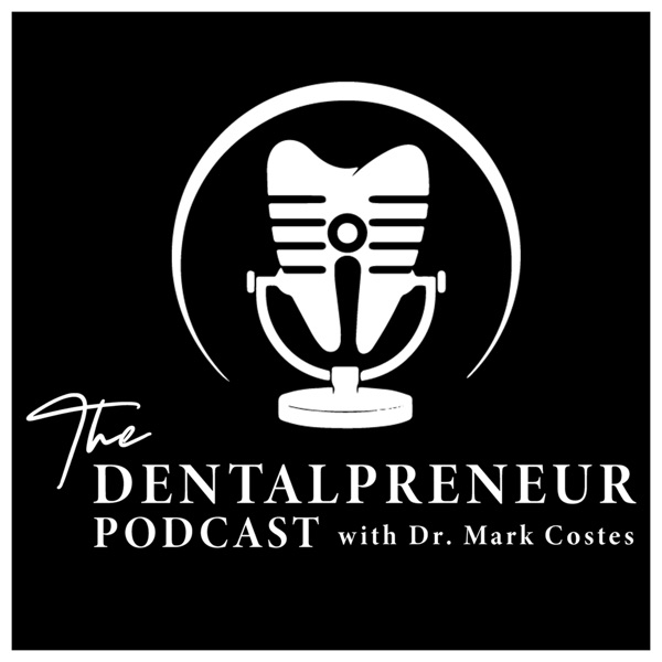 The Dentalpreneur Podcast w/ Dr. Mark Costes