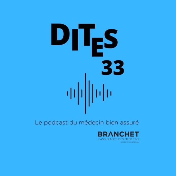 DITES 33, le podcast du médecin bien assuré