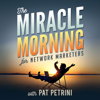The Miracle Morning for Network Marketers Podcast - Pat Petrini