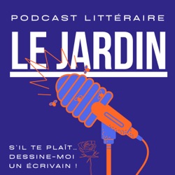 Le Jardin - podcast littéraire