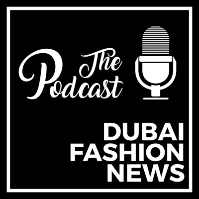 DUBAI FASHION NEWS PODCAST DUBAI FASHION NEWS PODCAST
