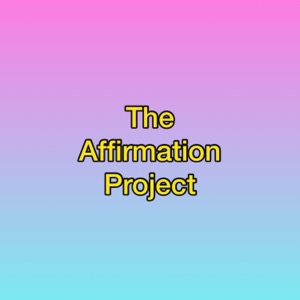 The Affirmation Project Podcast