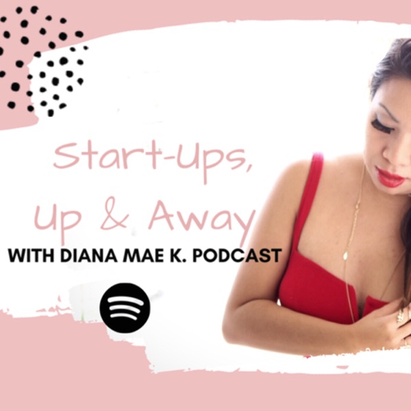 Start-Ups, Up & Away with Diana Mae K.