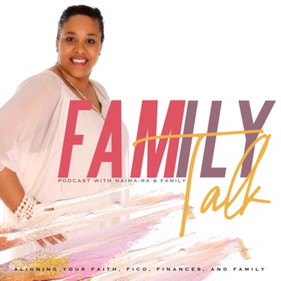 Family Talk With NaimaRa: Faith, FICO, Finances & Family
