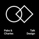 Pabs & Charles Talk Design