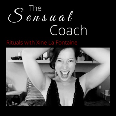 The Sensual Coach Podcast with Xine La Fontaine