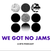 We Got No Jams - A BTS Podcast - Jude Lee and Sarah Wesley