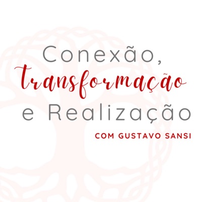 Conexão, Transformação e Realização - com Gustavo Sansi