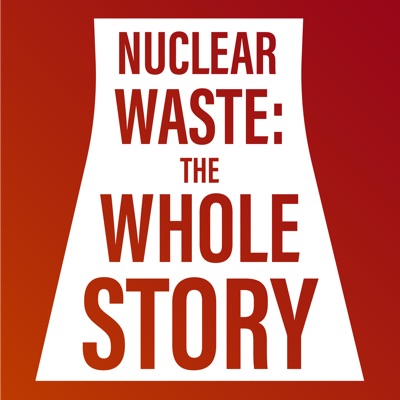 Nuclear Waste: The Whole Story Nuclear Waste: The Whole Story