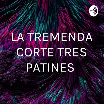 LA TREMENDA CORTE TRES PATINES LA TREMENDA CORTE TRES PATINES