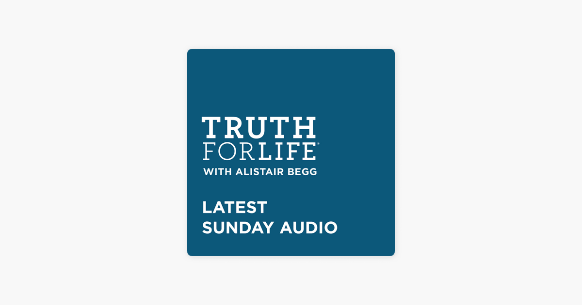 ‎Truth For Life with Alistair Begg Sermons on Apple Podcasts